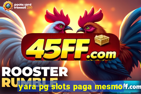 yara pg slots paga mesmo